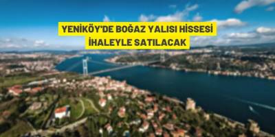 Yeniköy'de boğaz yalısı açık artırma ile satışa çıkarıldı