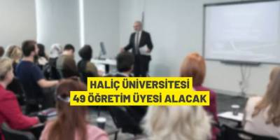 Haliç Üniversitesi 49 Öğretim Üyesi alacak