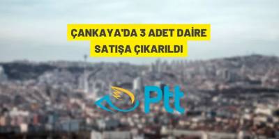 PTT A.Ş. Çankaya'da daire satışı yapacak