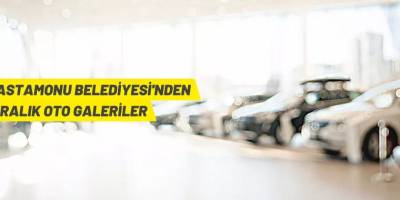Kastamonu Belediye Başkanlığı'ndan kiralık oto galeriler