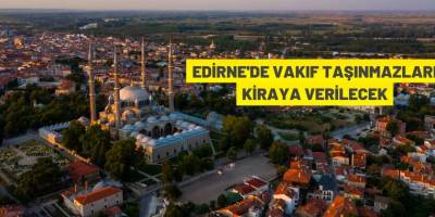 Edirne'de Vakıf taşınmazları kiraya verilecek