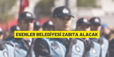 Esenler Belediyesi 25 Zabıta Memuru alacak