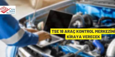 TSE (Araç) Kontrol Merkezi İşletmeleri kiraya verilecek