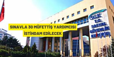 Sosyal Güvenlik Kurumu Başkanlığı, sınavla 30 Müfettiş Yardımcısı istihdam edecek