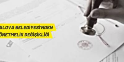 Yalova Belediye Başkanlığı'ndan yönetmelik değişikliği