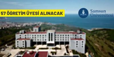 Samsun Üniversitesi Rektörlüğü 57 akademik personel alacak
