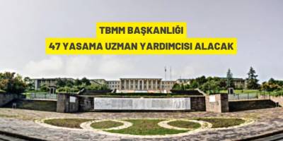 TBMM Başkanlığı 47 yasama uzman yardımcısı alacak