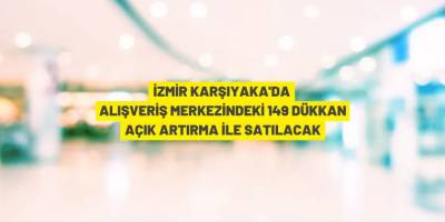 İzmir'de alışveriş merkezindeki dükkanlar ihaleyle satılacak