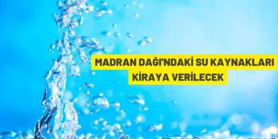 Madran dağındaki su kaynakları kiraya verilecek