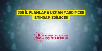 İçişleri Bakanlığı 300 İl Planlama Uzman Yardımcısı alınacak