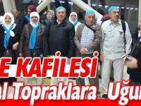 UMRE KAFİLESİ KUTSAL TOPRAKLARA UĞURLANDI