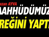 RAMAZAN AYVA “TAAHHÜDÜMÜZÜN GEREĞİNİ YAPTIK"