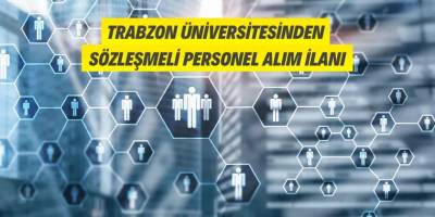 Trabzon Üniversitesine Sözleşmeli Personel Alınacak
