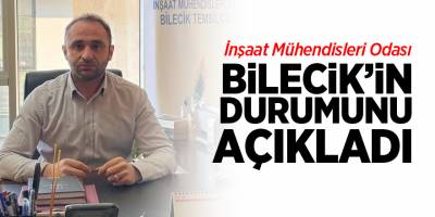İnşaat Mühendisler Odası Bilecik'in Durumunu Açıkladı