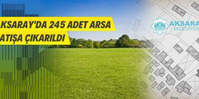 Aksaray'da 245 adet arsa satılacak
