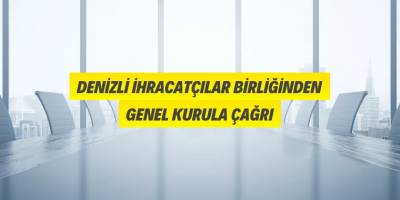 Denizli İhracatçılar Birliğinden Genel Kurula Çağrı