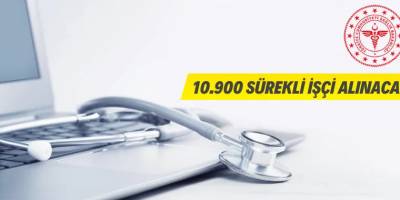 Sağlık Bakanlığı 10.900 Sürekli İşçi Alacak