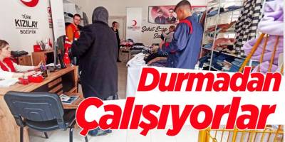 DURMADAN ÇALIŞIYORLAR