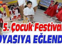 5.ÇOCUK FESTİVAL'İNDE DOYASIYA EĞLENDİLER