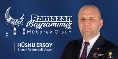 AK Parti Bilecik Milletvekili Adayı Hüsnü Ersoy - Ramazan Bayramı Tebrik İlanı