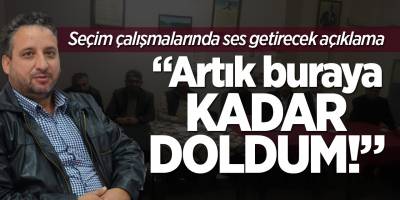 “Artık buraya kadar doldum!”