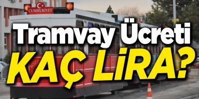 Tramvay ücreti kaç lira?..