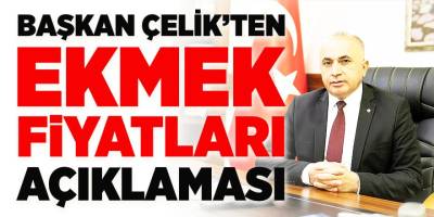 Başkan Çelik'ten Ekmek Fiyatları Açıklaması