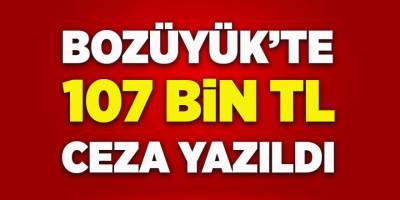 Bozüyük'te 107 Bin TL Ceza Yazıldı