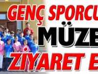 GENÇ SPORCULAR MÜZEYİ ZİYARET ETTİ