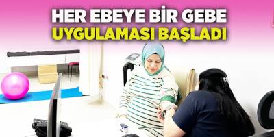 "Her Gebeye Bir Ebe" Uygulaması Başladı