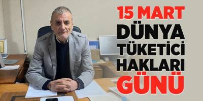 15 Mart Dünya Tüketici Hakları Günü
