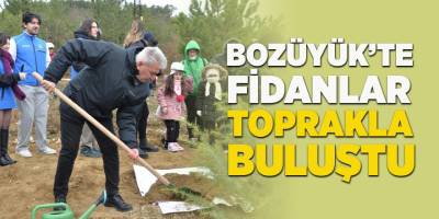 Bozüyük'te Fidanlar Toprakla Buluştu