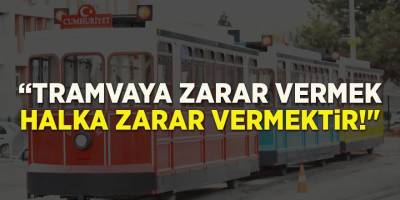 "Tramvaya Zarar Vermek Halka Zarar Vermektir!"