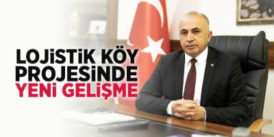 Lojistik Köy Projesinde Yeni Gelişme
