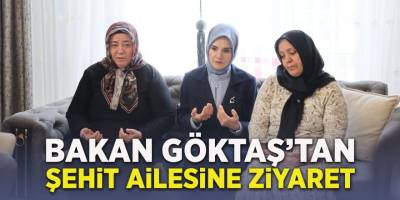 Bakan Göktaş'tan Şehit Ailesine Ziyaret