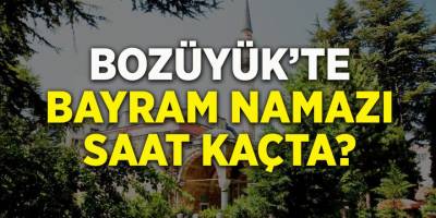 Bozüyük'te bayram namazı saat kaçta?