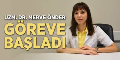 Uzm. Dr. Merve Önder Göreve Başladı