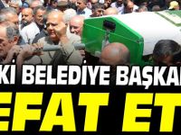 ESKİ BELEDİYE BAŞKANI VEFAT ETTİ