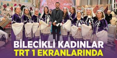 Bilecikli Kadınlar TRT 1 Ekranlarında