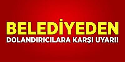 Belediyeden Dolandırıcılara Karşı Uyarı