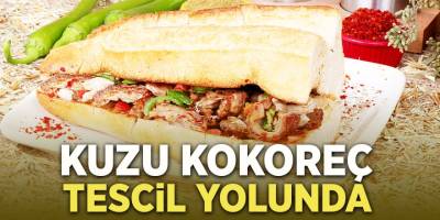 Kuzu Kokoreç Tescil Yolunda