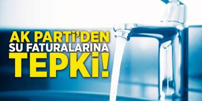 AK Parti'den Su Faturalarına Tepki!