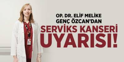Op. Dr. Elif Melike Genç Özcan'dan Serviks Kanseri Uyarısı!