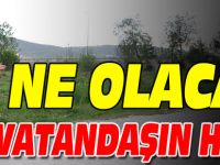 ‘NE OLACAK BU VATANDAŞIN HALİ?’