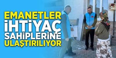 Emanetler İhtiyaç Sahiplerine Ulaştırılıyor