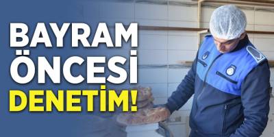 Bayram Öncesi Denetim!