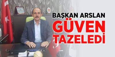 Başkan Arslan Güven Tazeledi