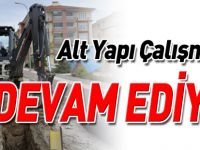 ALT YAPI ÇALIŞMALARI DEVAM EDİYOR