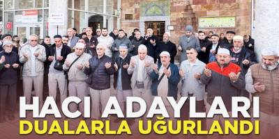 Hacı adayları dualarla uğurlandı