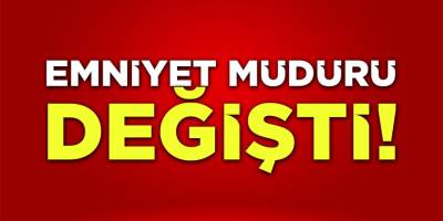 Emniyet Müdürü Değişti!